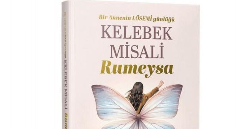 Kelebek Gibi Direnen Rumeysa'nın Lösemi Günlüğü Anlatılıyor