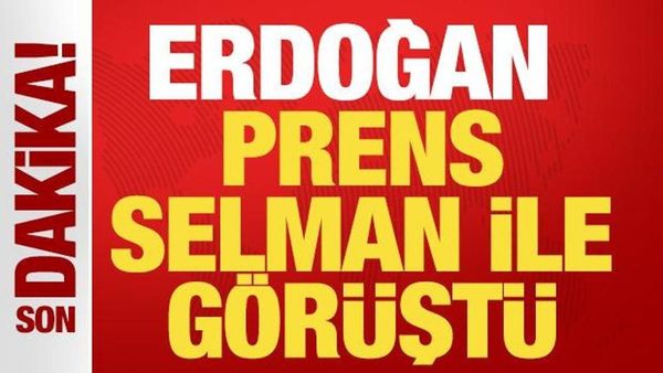 Cumhurbaşkanı Erdoğan, Prens Selman ile Bölgesel Gelişmeleri Görüştü