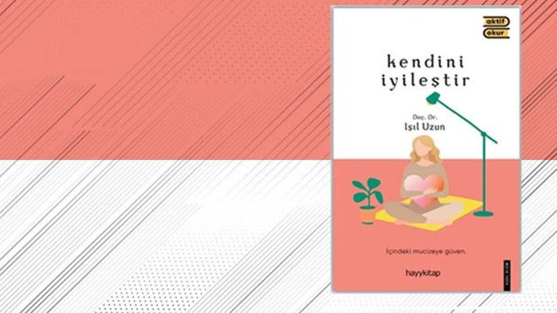 Doç. Dr. Işıl Uzun'dan 'Kendini İyileştir' Kitabı Hayy Kitap'tan Yayınlandı