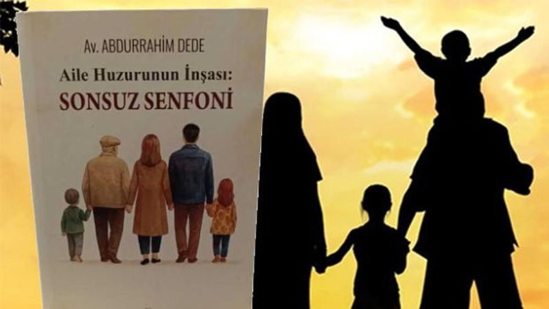 Av. Abdurrahim Dede'nin 'Aile Huzurunun İnşası: Sonsuz Senfoni' Kitabı Okuyucuyla Buluştu