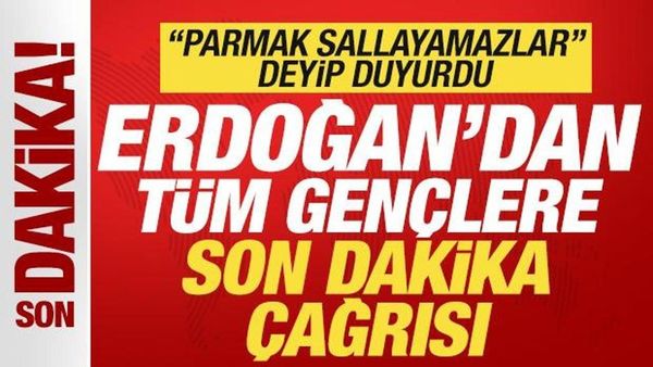 Cumhurbaşkanı Erdoğan'dan Gençlere Önemli Çağrı: 'Kimse Size Parmak Sallayamaz'