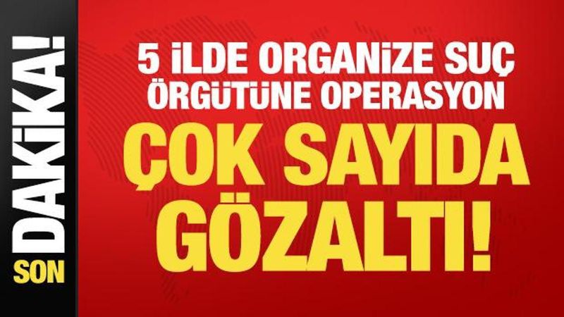 Ankara Merkezli 5 İlde Organize Suç Örgütüne Operasyon: 37 Kişi Gözaltında