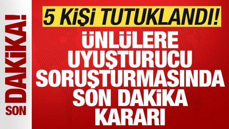 Ünlülere Yönelik Uyuşturucu Soruşturmasında 5 Kişi Tutuklandı
