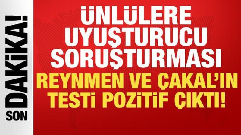 Reynmen ve Çakal'ın Uyuşturucu Testleri Pozitif Çıktı