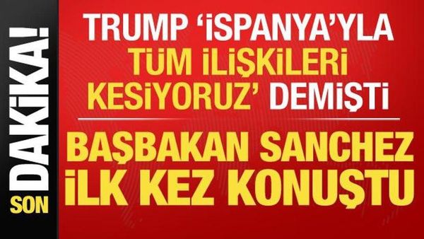 İspanya Başbakanı Sanchez Trump'a Yanıt Verdi: Savaşa Karşıyız