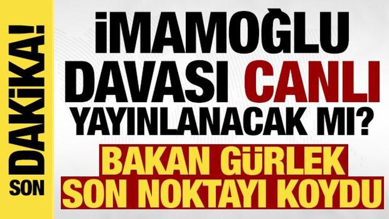 Adalet Bakanı Gürlek: İmamoğlu davası ancak kanun değişirse canlı yayınlanabilir
