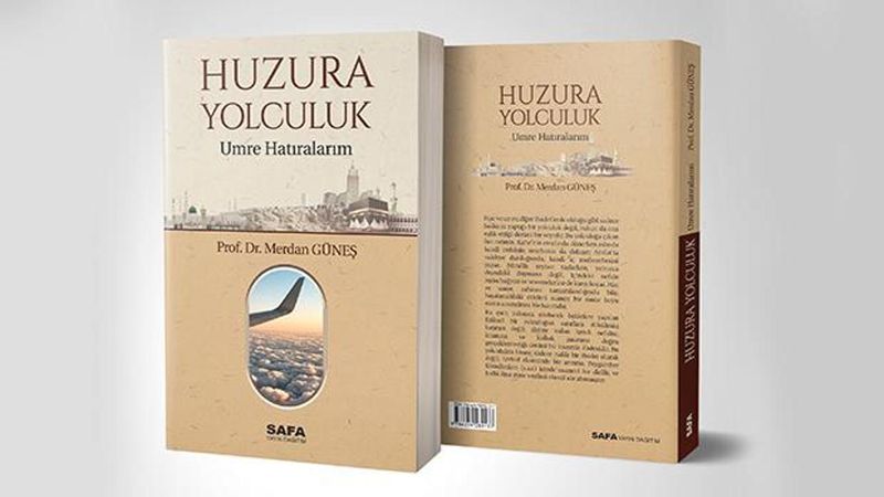 Prof. Dr. Merdan Güneş’in "Huzura Yolculuk: Umre Hatıralarım" Kitabı Yayınlandı