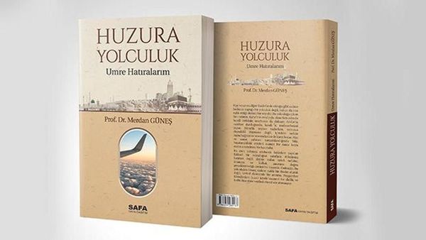 Prof. Dr. Merdan Güneş’in "Huzura Yolculuk: Umre Hatıralarım" Kitabı Yayınlandı