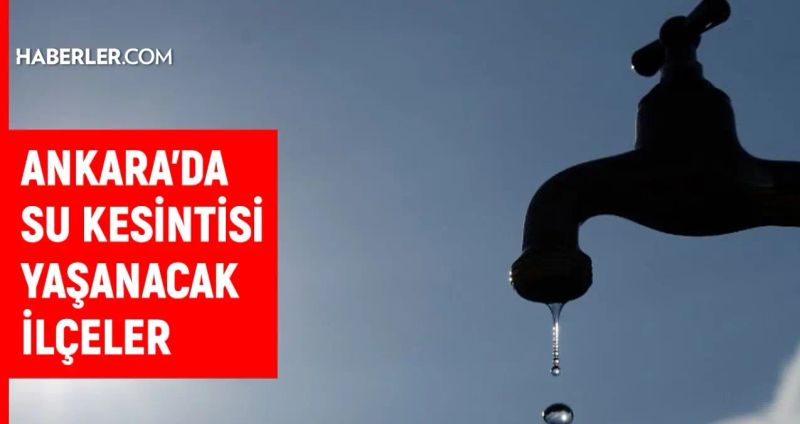 ASKİ Duyurdu: 16-17 Şubat Tarihlerinde Ankara’da Su Kesintileri Yaşanacak