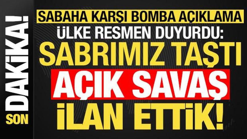 Resmi Açıklama: Ülke Açık Savaş İlan Etti, Sabır Tükendi