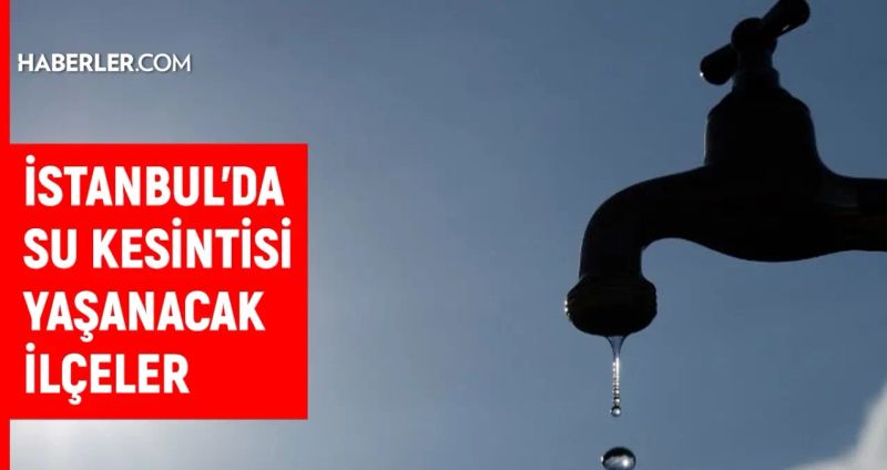 İSKİ 17-18 Şubat İstanbul Su Kesintisi Programını Açıkladı
